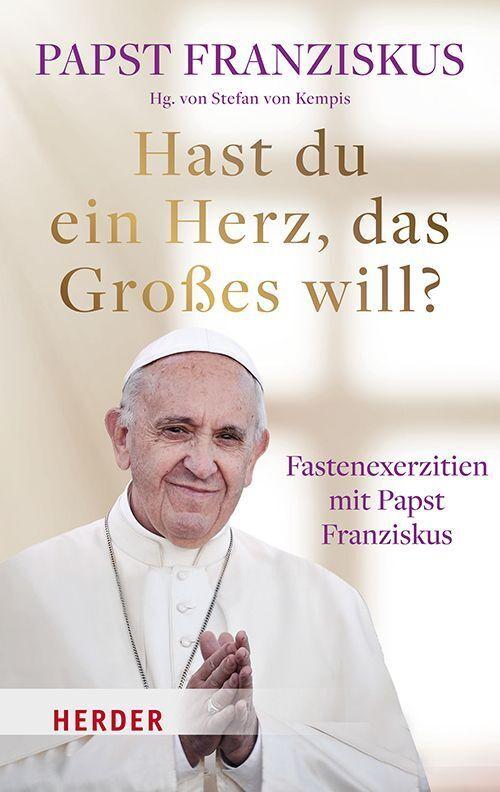 Buchcover: Franziskus, Papst/Hast du ein Herz, das Großes will?