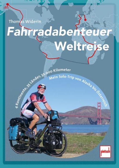 Fahrradabenteuer Weltreise: 4 Kontinente, 35 Länder, 32.000 Kilometer - Mein Solo-Trip von Alaska bis Österreich