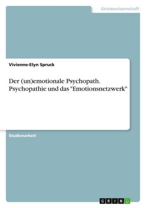 Der (un)emotionale Psychopath. Psychopathie und das \"Emotionsnetzwerk\"