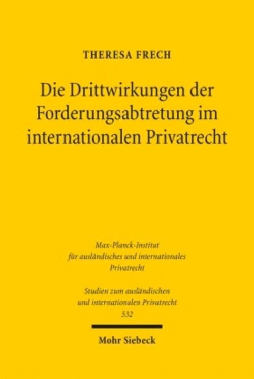 Die Drittwirkungen der Forderungsabtretung im internationalen Privatrecht