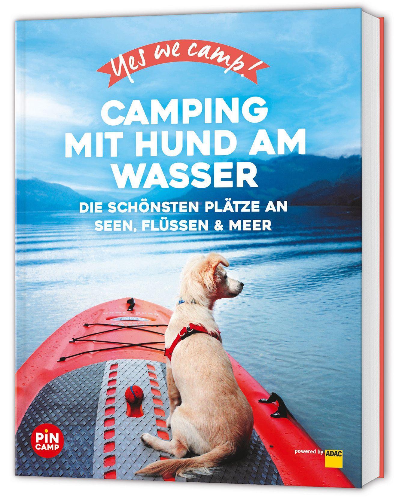 Yes we camp! Camping mit Hund am Wasser: Urlaub mit Hund – Die besten Campingplätze am Wasser (PiNCAMP powered by ADAC)