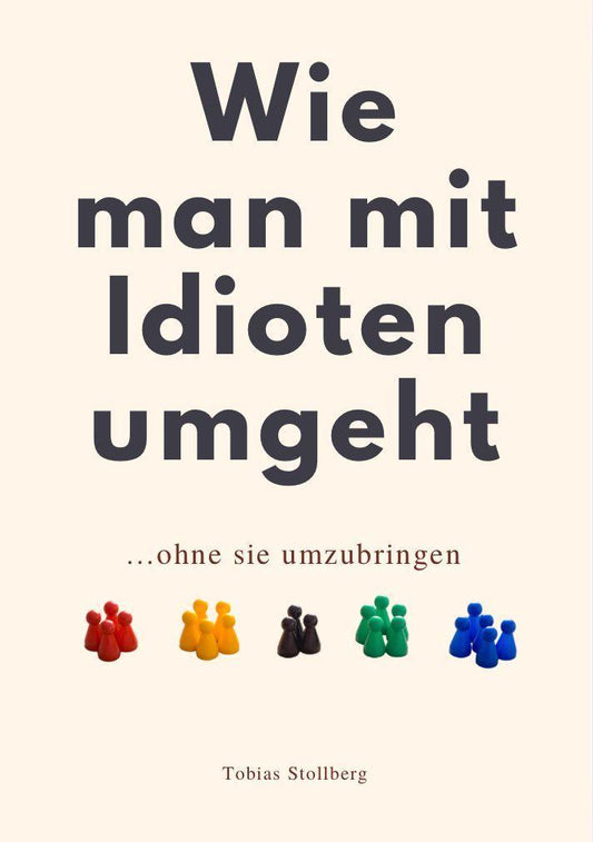 WIE MAN MIT IDIOTEN UMGEHT