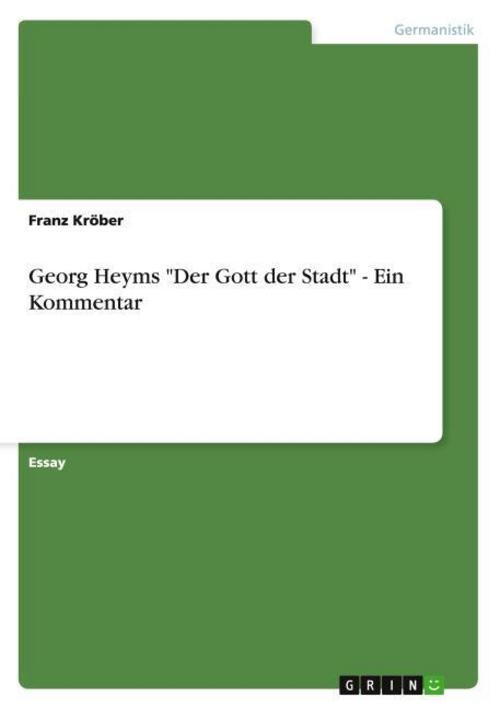 Georg Heyms \"Der Gott der Stadt\" - Ein Kommentar