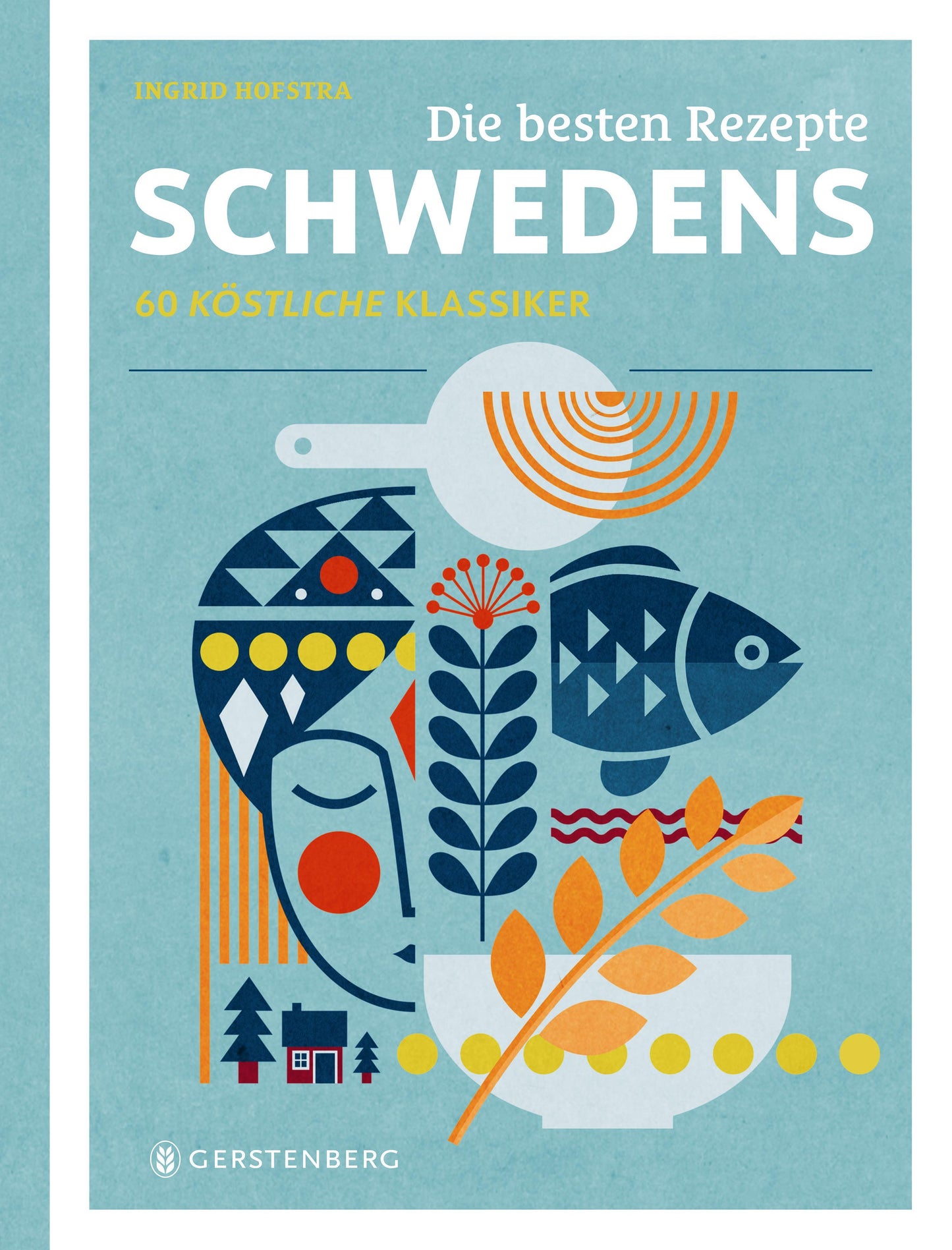 Die besten Rezepte Schwedens: 60 köstliche Klassiker