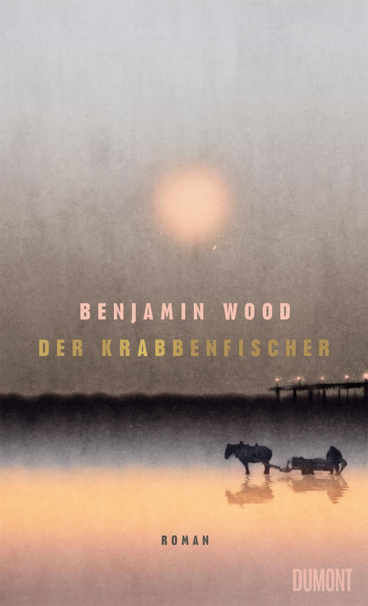 Der Krabbenfischer: Roman | »Kraftvoll, ergreifend und poetisch. Eine dringende Empfehlung!« BENJAMIN MYERS
