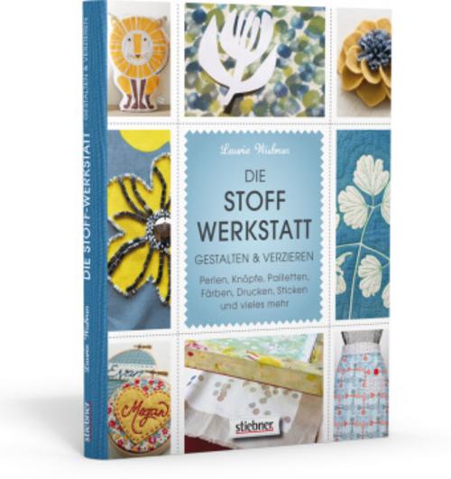 Buchcover: Die Stoff-Werkstatt - Gestalten & verzieren: Perlen, Knöpfe, Pailletten, Färben, Drucken, Sticken und vieles mehr