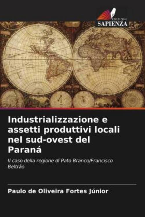 Buchcover: Industrializzazione e assetti produttivi locali nel sud-ovest del Paraná