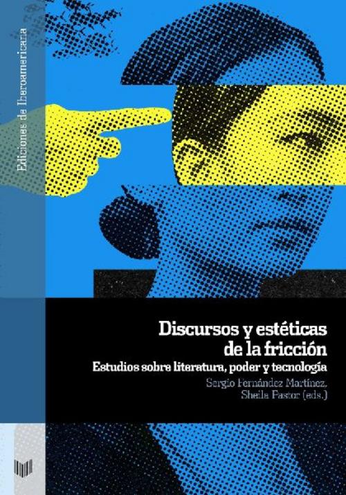 Buchcover: Discursos y estéticas de la fricción : estudios sobre literatura, poder y tecnología