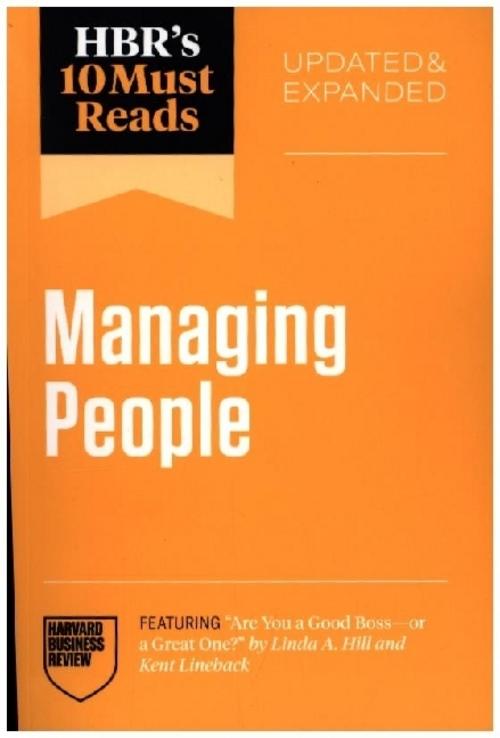 HBR's 10 Must Reads on Managing People, Updated and Expanded (featuring \"Are You a Good Boss--or a Great One?\" by Linda A. Hill and Kent Lineback)