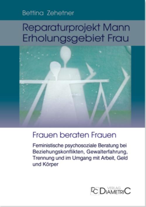 Buchcover: Reparaturprojekt Mann - Erholungsgebiet Frau: Feministische psychosoziale Beratung bei Beziehungskonflikten, Gewalterfahrung, Trennung und im Umgang mit Arbeit, Geld und Körper