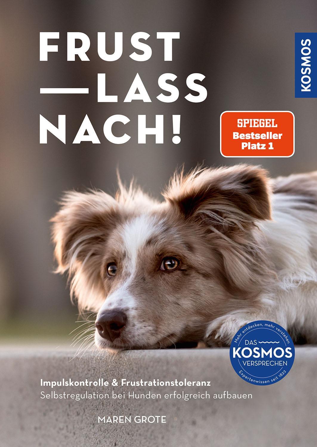 Frust lass nach!: Impulskontrolle & Frustrationstoleranz. Selbstregulation bei Hunden erfolgreich aufbauen