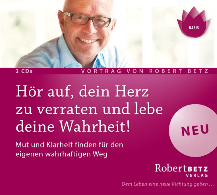 Hör auf, dein Herz zu verraten und lebe deine Wahrheit!,2 Audio-CDs
