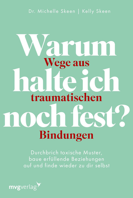 Warum halte ich noch fest? - Wege aus traumatischen Bindungen