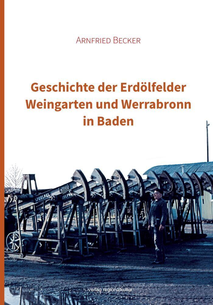 Buchcover: Geschichte der Erdölfelder Weingarten und Werrabronn in Baden