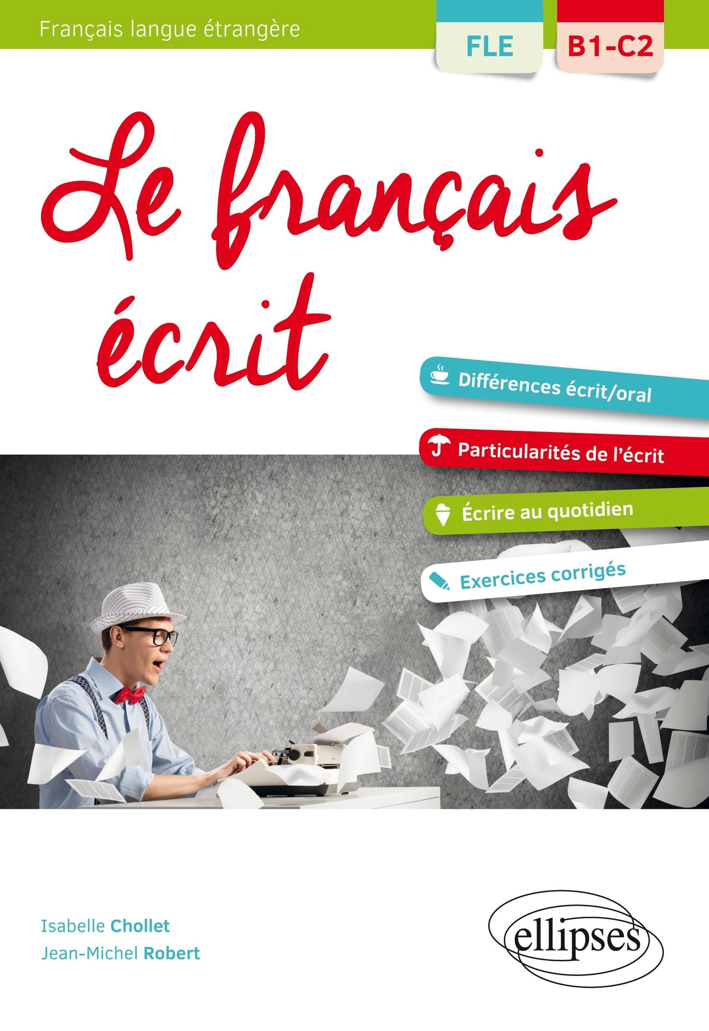FLE (Français langue étrangère). Le français écrit. Vocabulaire, grammaire, exercices corrigés [B1-C2]