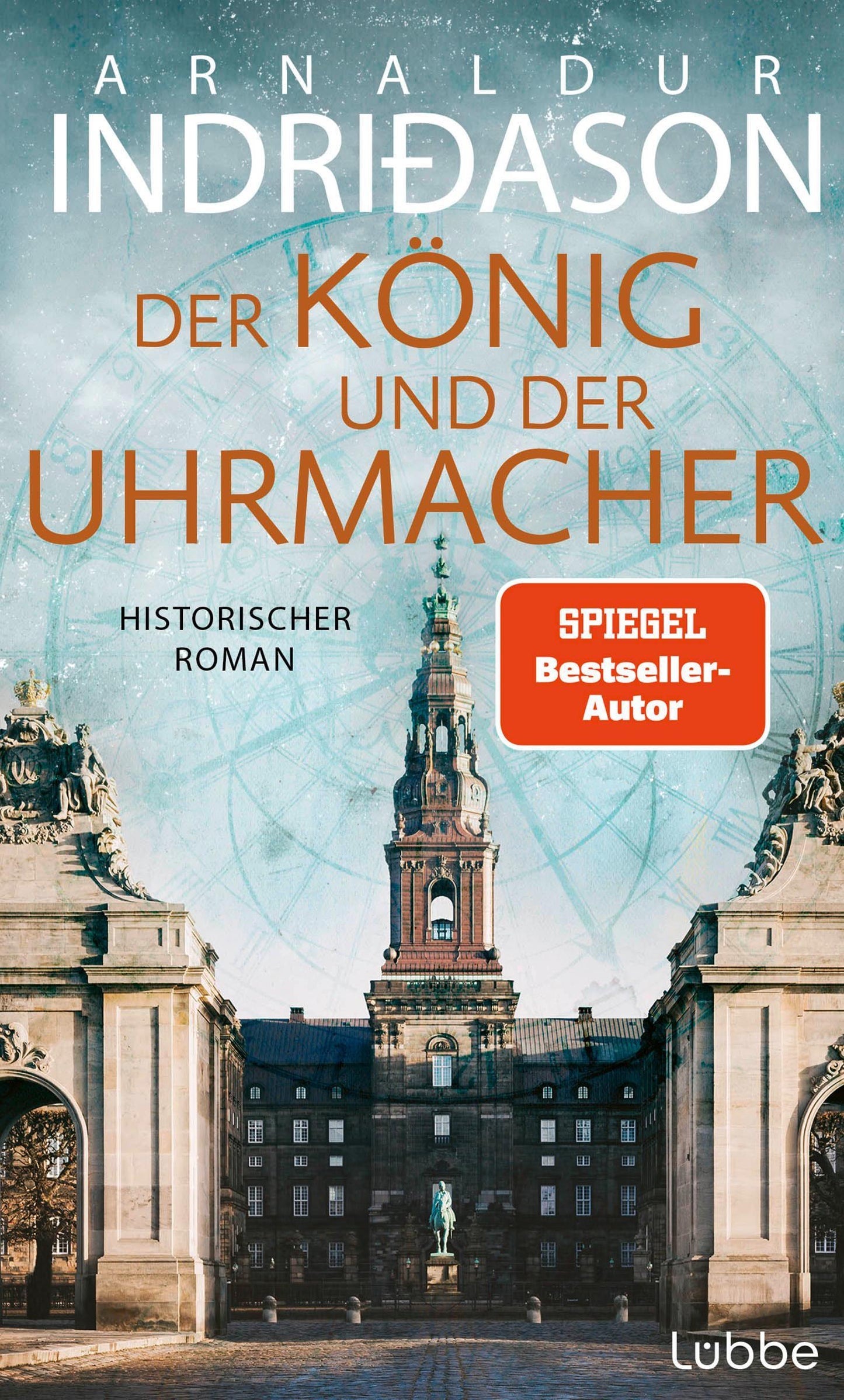 Der König und der Uhrmacher: Ein historischer Roman vom isländischen Bestsellerautor. \"Mitreißend, kenntnisreich und hervorragend recherchiert.\" MORGUNBLADID