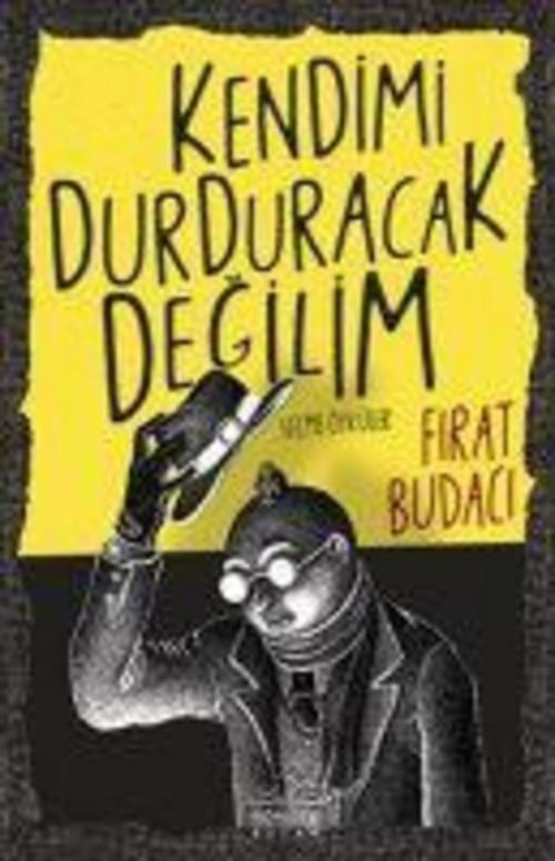 Kendimi Durduracak Degilim