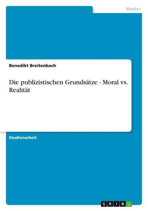 Die publizistischen Grundsätze - Moral vs. Realität