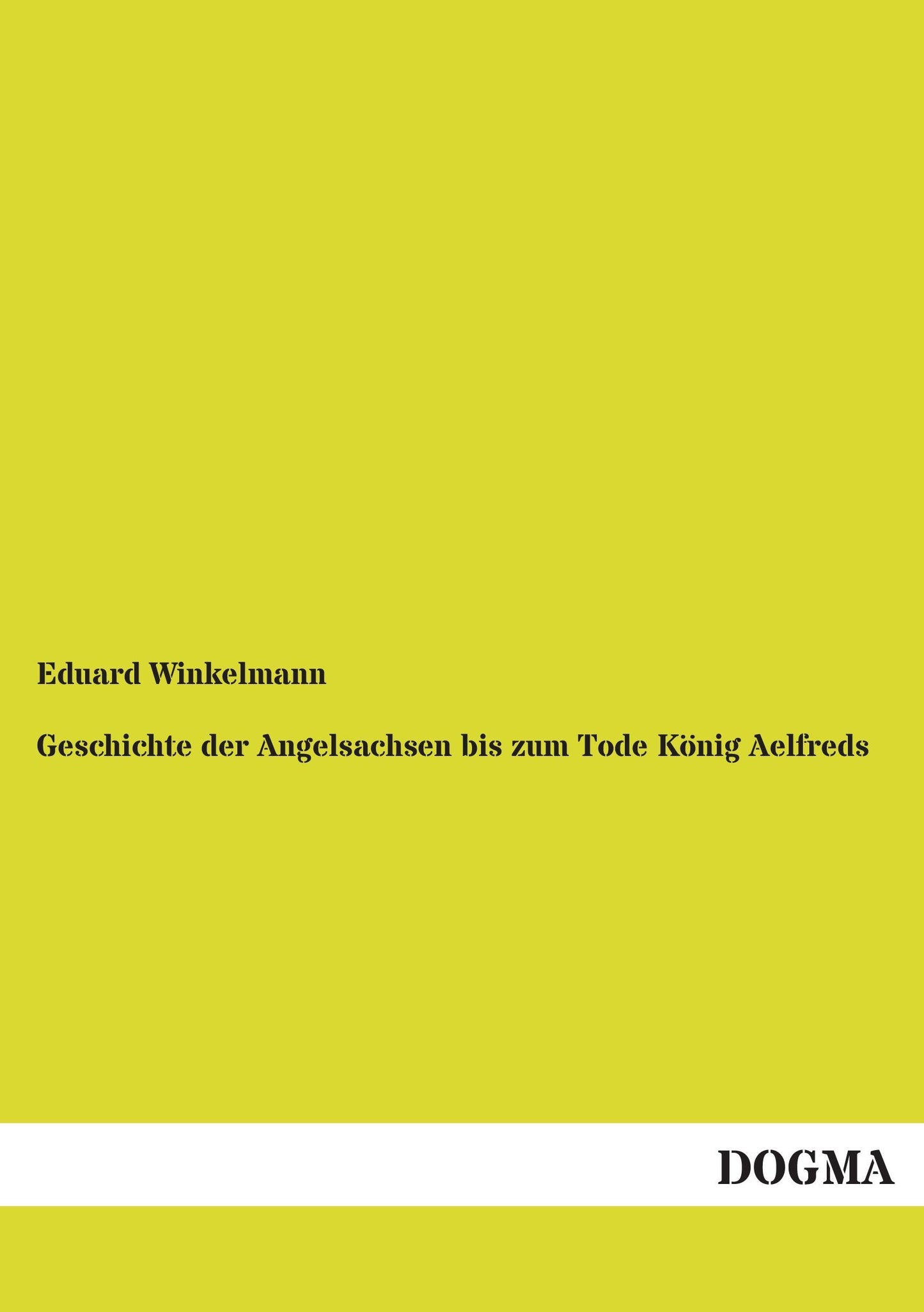 Geschichte der Angelsachsen bis zum Tode König Aelfreds