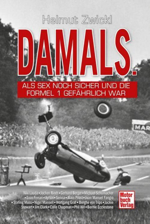 DAMALS - Als Sex noch sicher und die Formel 1 gefährlich war. Mit Storys über Niki Lauda, Jochen Rindt, Michael Schumacher Enzo Ferrari & Bernie Ecclestone: Hinter den Kulissen des Rennsports