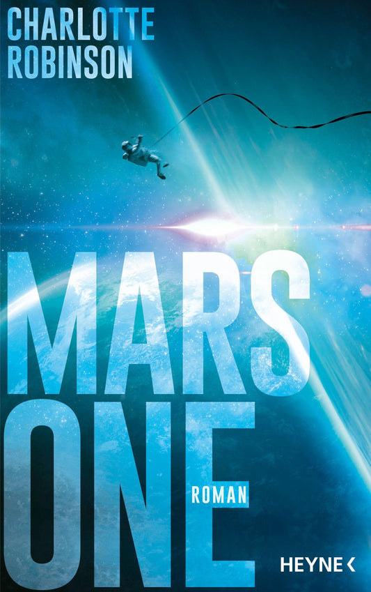 Mars One: Roman - Dan Brown trifft auf Andy Weir in einem packenden Roman über die größte Mission der Menschheitsgeschichte