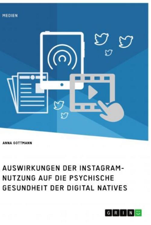 Die Instagram-Nutzung und die psychische Gesundheit der Digital Natives. Eine Darstellung der Auswirkungen