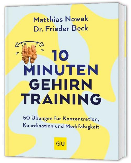 10-Minuten-Gehirntraining: 48 Gehirnjogging-Übungen für Konzentration, geistige Fitness und Gedächtnis (GU Gesundheit)