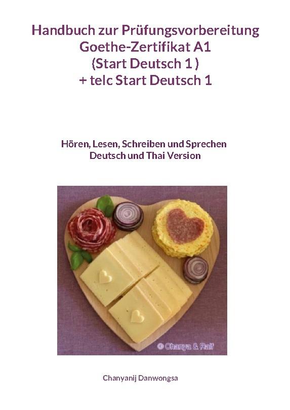 Handbuch zur Prüfungsvorbereitung Goethe-Zertifikat A1 (Start Deutsch 1 ) + telc Start Deutsch 1 Deutsch und Thai Version (Hören, Lesen, Schreiben und Sprechen)