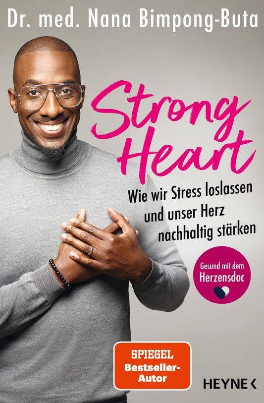 Strong Heart: Wie wir Stress loslassen und unser Herz nachhaltig stärken - Die Happy Heart-Methode für ein starkes und gesundes Herz - Herzensdoc Nana, bekannt aus dem Podcast »Leben auf Pump«