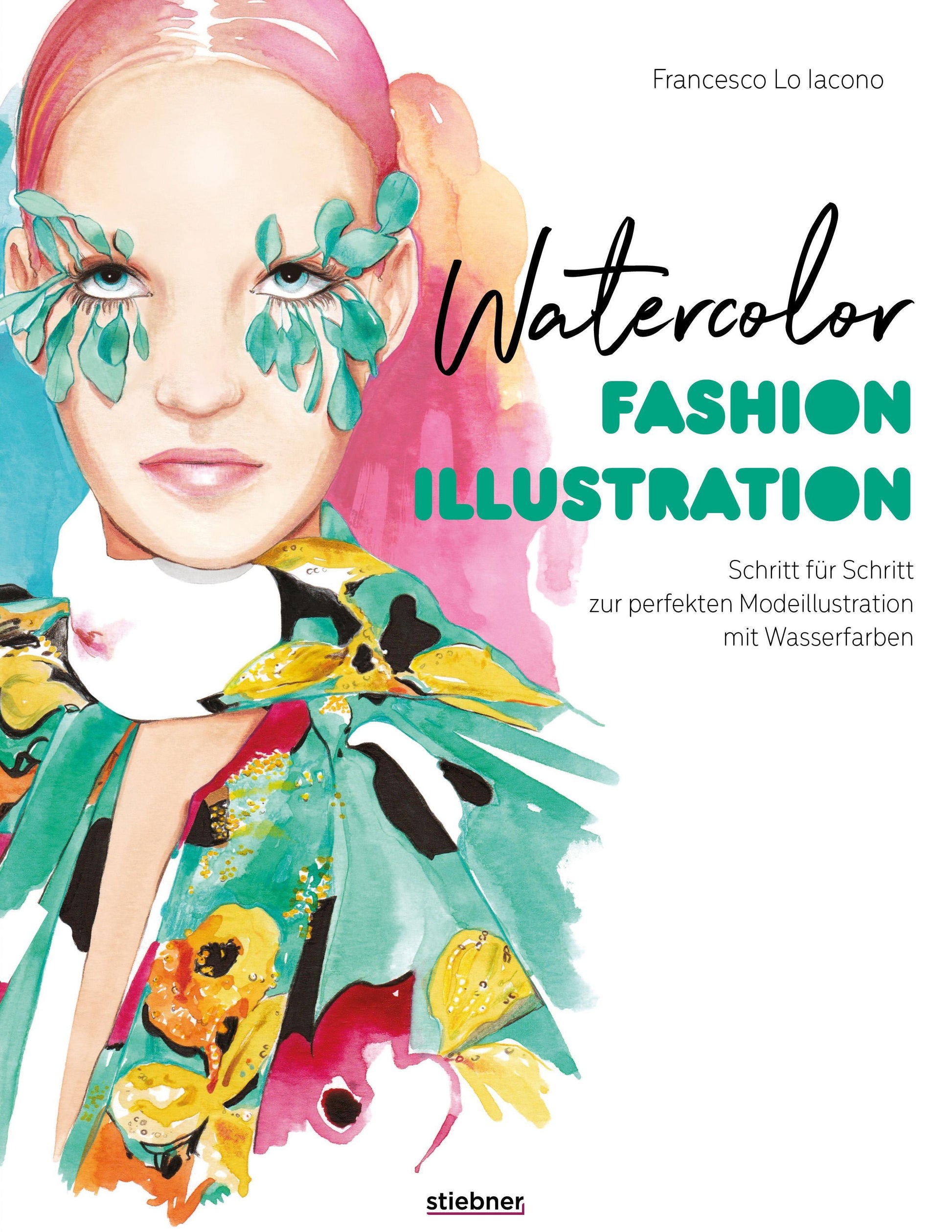 Buchcover: Watercolor Fashion Illustration. Schritt für Schritt zur perfekten Modeillustrationen mit Wasserfarben.