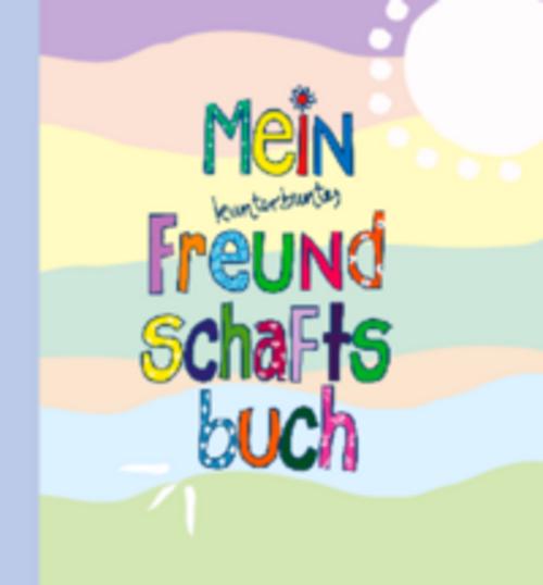 Mein kunterbuntes Freundschaftsbuch