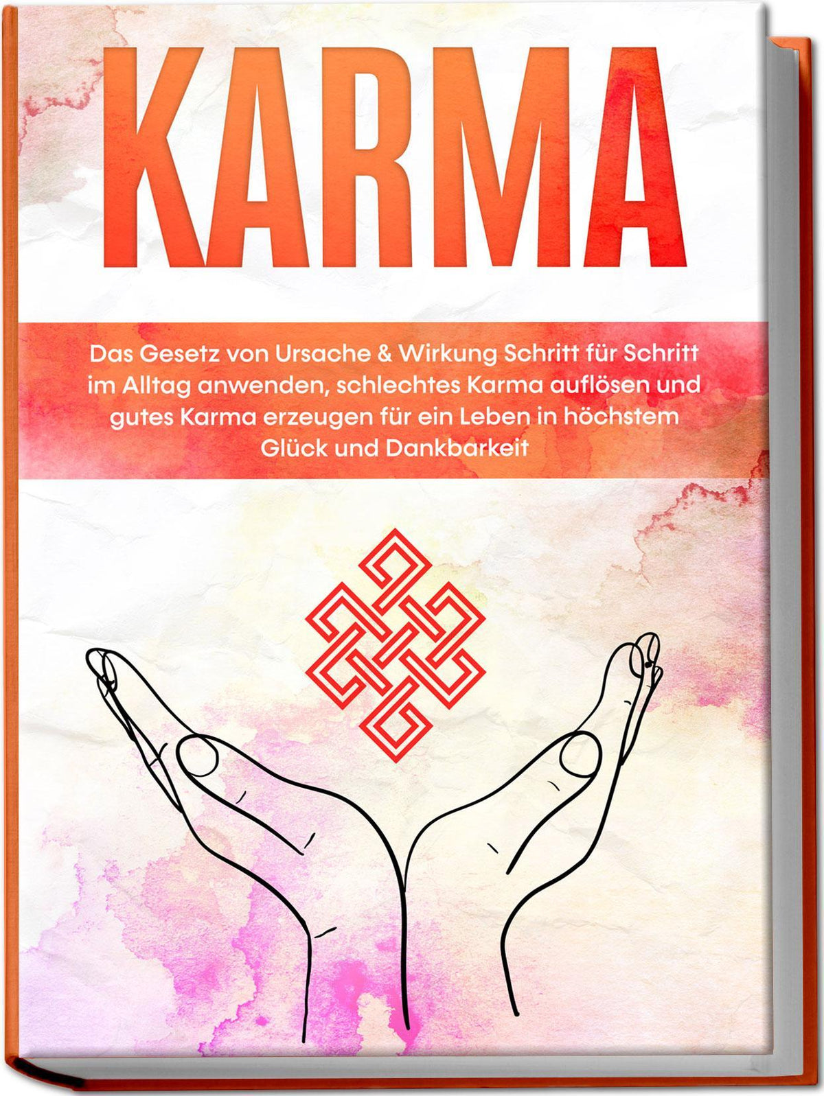 Buchcover: Karma: Das Gesetz von Ursache & Wirkung Schritt für Schritt im Alltag anwenden, schlechtes Karma auflösen und gutes Karma erzeugen für ein Leben in höchstem Glück und Dankbarkeit