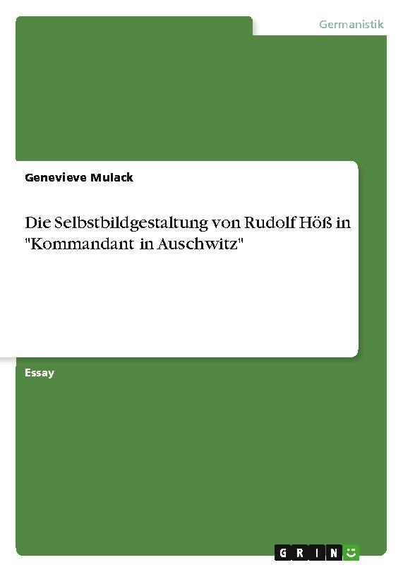 Die Selbstbildgestaltung von Rudolf Höß in \"Kommandant in Auschwitz\"
