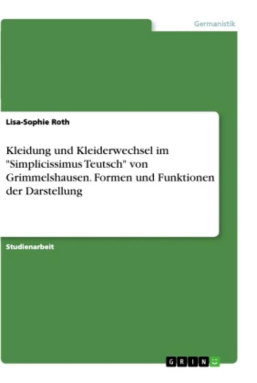Kleidung und Kleiderwechsel im \"Simplicissimus Teutsch\" von Grimmelshausen. Formen und Funktionen der Darstellung
