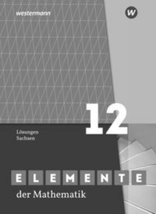 Elemente der Mathematik SII. Lösungen Grundkurs / Leistungskurs 12. Für Sachsen