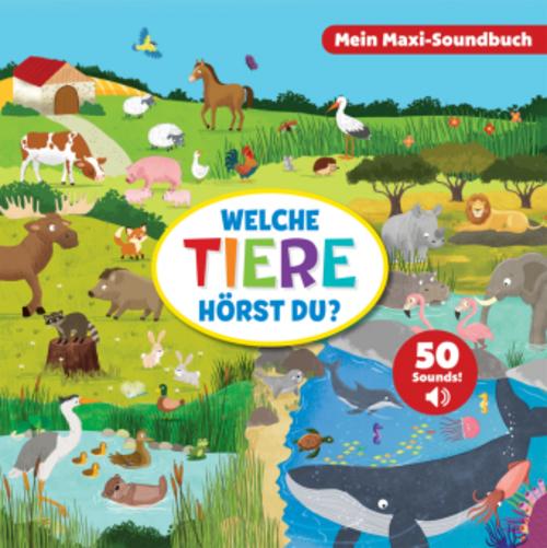 Welche Tiere hörst du? - Mein Maxi-Soundbuch - 50 Sounds