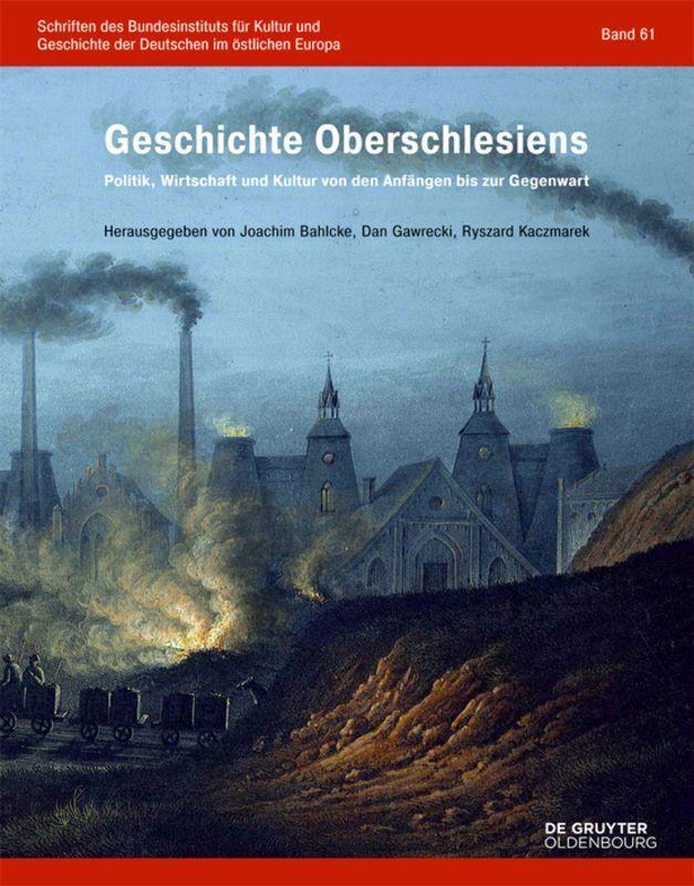 The History of Upper Silesia: Politics, Economy, and Culture from the Beginning to the Present Day