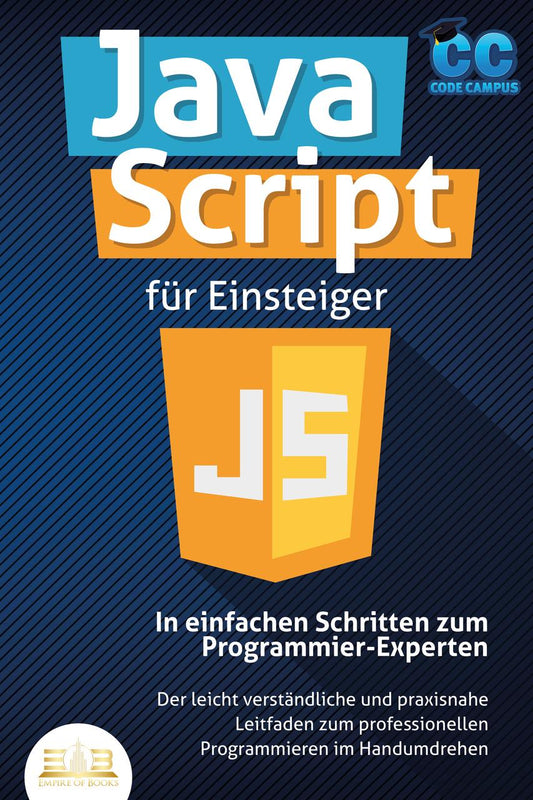 Buchcover: JavaScript für Einsteiger - In einfachen Schritten zum Programmier-Experten: Der leicht verständliche und praxisnahe Leitfaden zum professionellen Programmieren im Handumdrehen