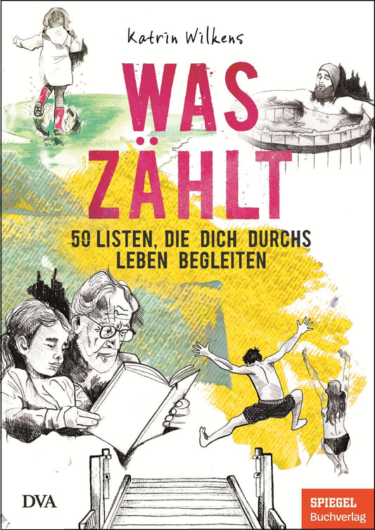 Was zählt: 50 Listen, die dich durchs Leben begleiten - Ein SPIEGEL-Buch