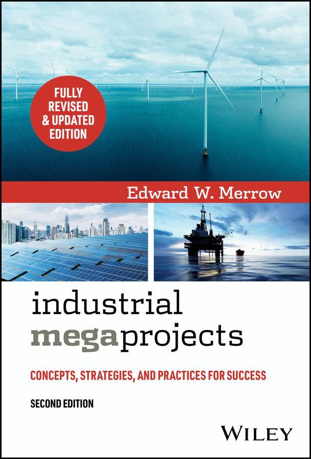 Industrial Megaprojects Revisited - Concepts, Strategies, and Practices for Success, 2nd Edition