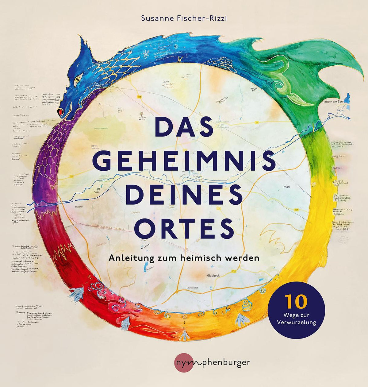 Das Geheimnis deines Ortes: Anleitung zum heimisch werden, 10 Wege zur Verwurzelung, Verbindung mit den Naturkräften und Naturmythen im Wohnumfeld, Karte der Verbindung