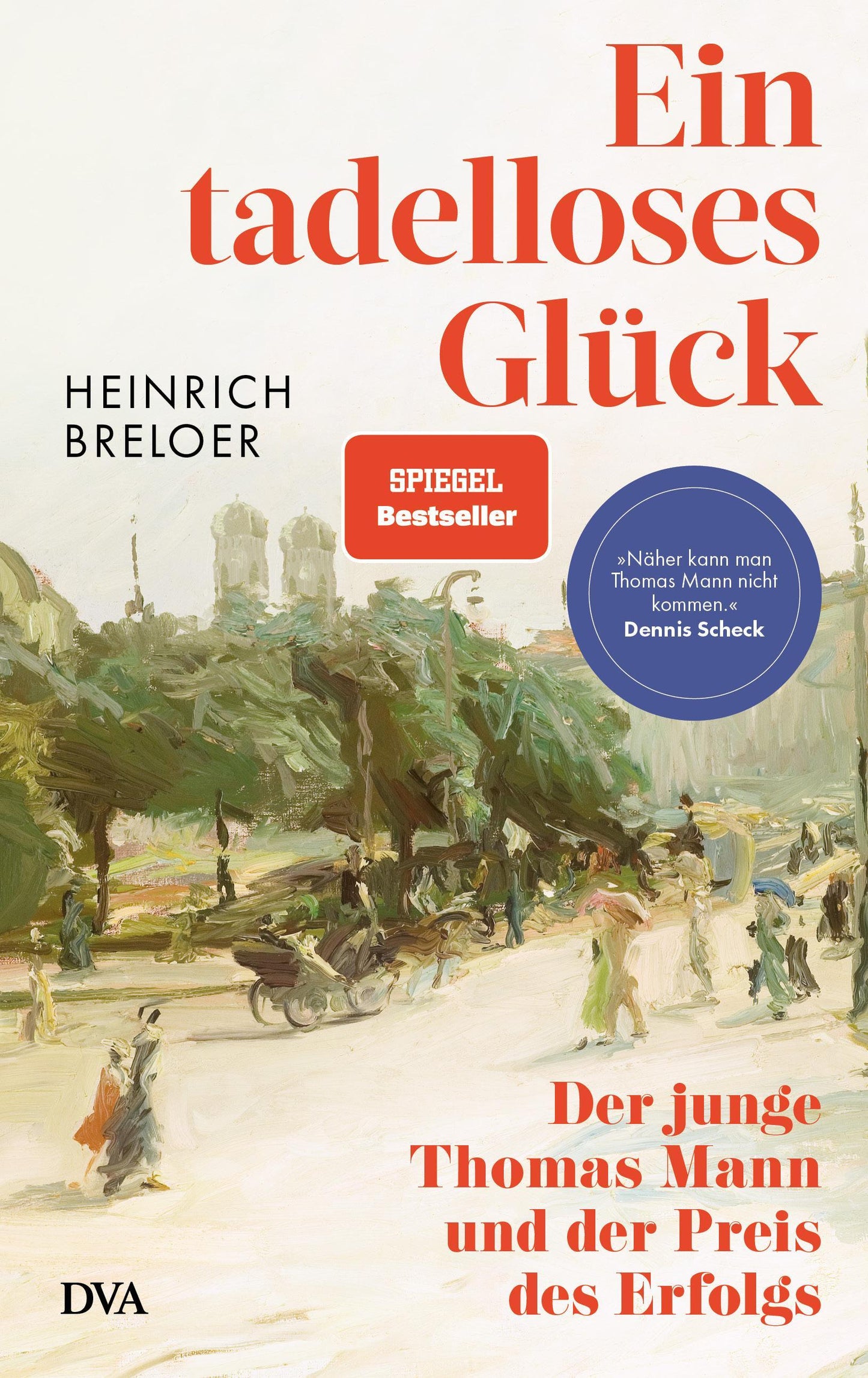 Ein tadelloses Glück: Der junge Thomas Mann und der Preis des Erfolgs - 150 Jahre Thomas Mann