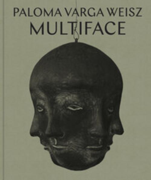 Paloma Varga Weisz: Multiface