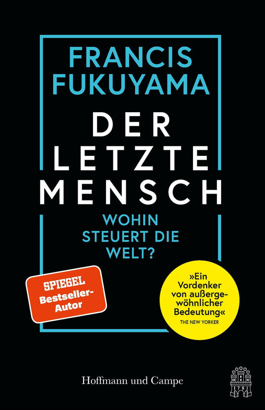 Der letzte Mensch: Wohin steuert die Welt? | Sein persönlichstes Buch | »Ein Vordenker von außergewöhnlicher Bedeutung« The New Yorker