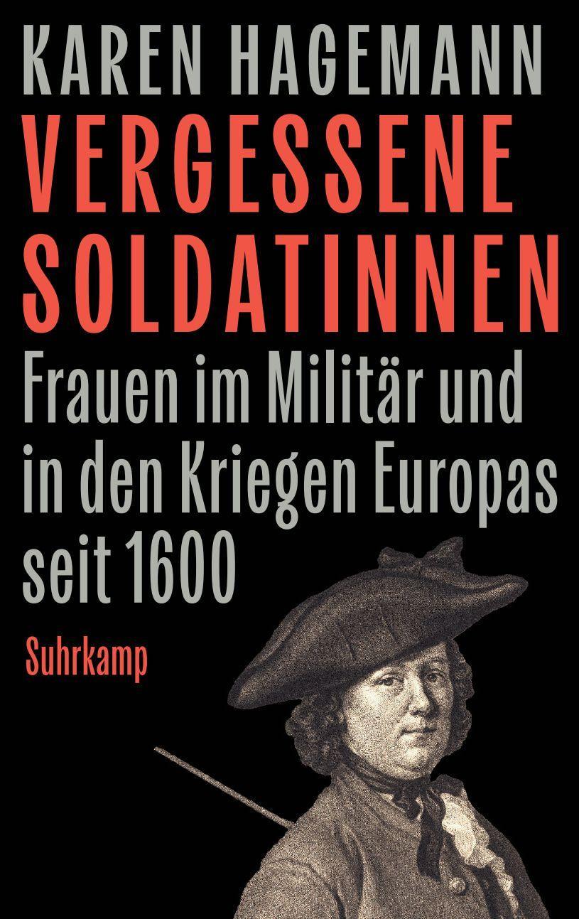 Vergessene Soldatinnen: Frauen im Militär und in den Kriegen Europas seit 1600