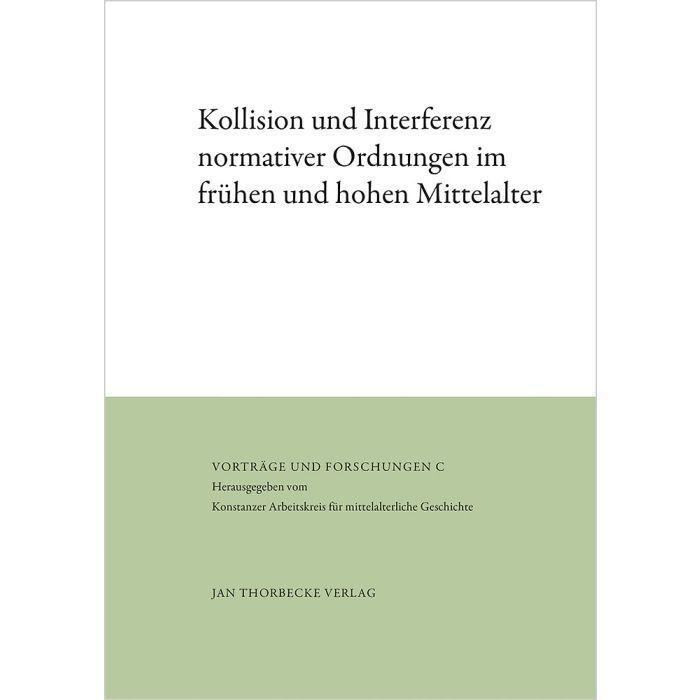 Kollision und Interferenz normativer Ordnungen im frühen und hohen Mittelalter