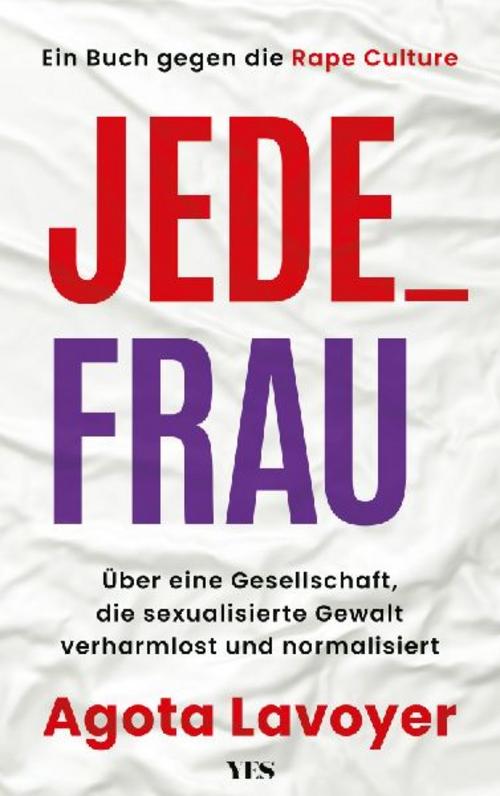 Jede_ Frau: Über eine Gesellschaft, die sexualisierte Gewalt verharmlost und normalisiert. Ein Buch gegen die Rape Culture