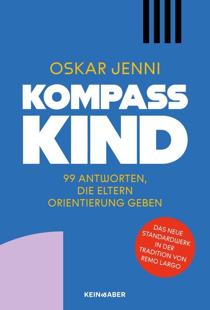 Kompass Kind: 99 Antworten, die Eltern Orientierung geben: 99 Antworten, die Eltern Orientierung geben | Das neue Standardwerk in der Tradition von Remo Largo