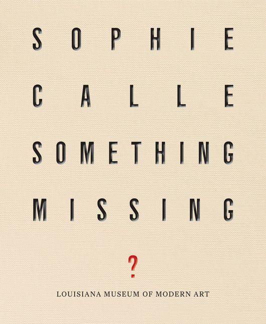Sophie Calle: Something Missing?
