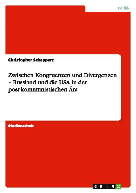Zwischen Kongruenzen und Divergenzen - Russland und die USA in der post-kommunistischen Ära